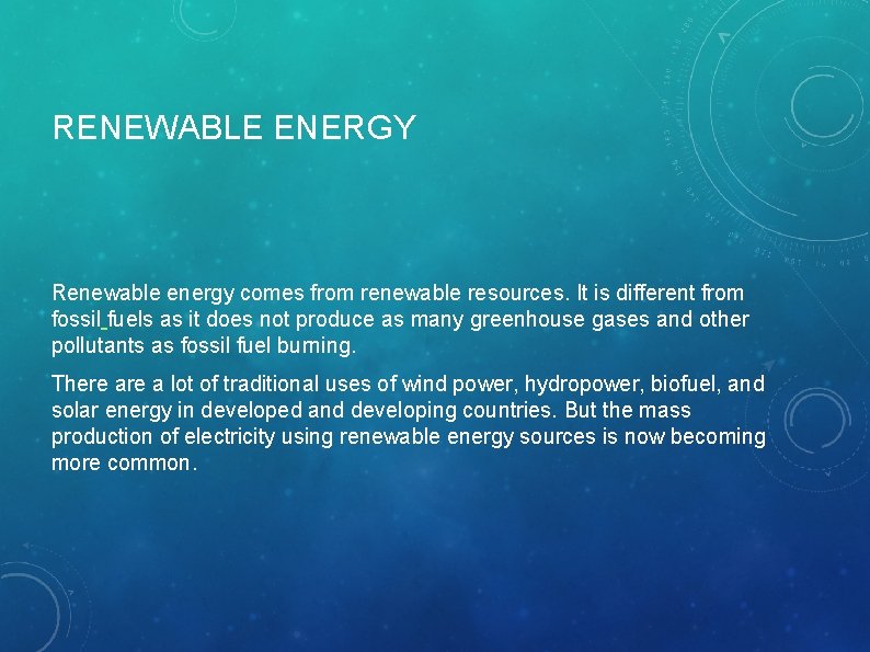 RENEWABLE ENERGY Renewable energy comes from renewable resources. It is different from fossil fuels
