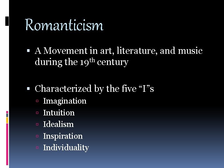Romanticism A Movement in art, literature, and music during the 19 th century Characterized Romanticism A Movement in art, literature, and music during the 19 th century Characterized