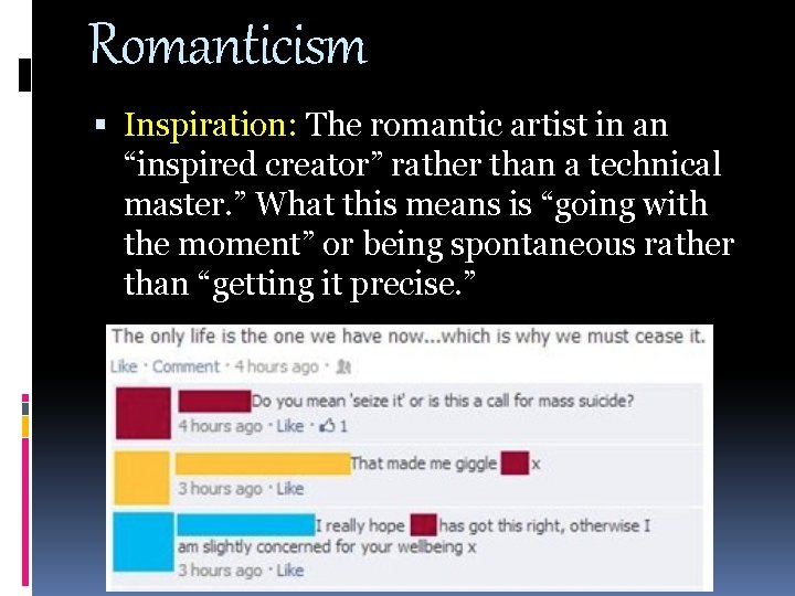 Romanticism Inspiration: The romantic artist in an “inspired creator” rather than a technical master. Romanticism Inspiration: The romantic artist in an “inspired creator” rather than a technical master.