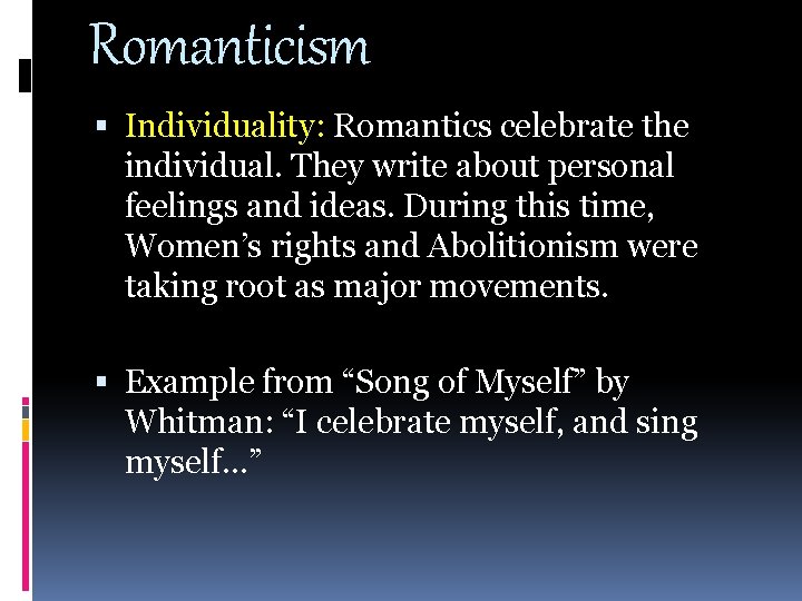 Romanticism Individuality: Romantics celebrate the individual. They write about personal feelings and ideas. During Romanticism Individuality: Romantics celebrate the individual. They write about personal feelings and ideas. During