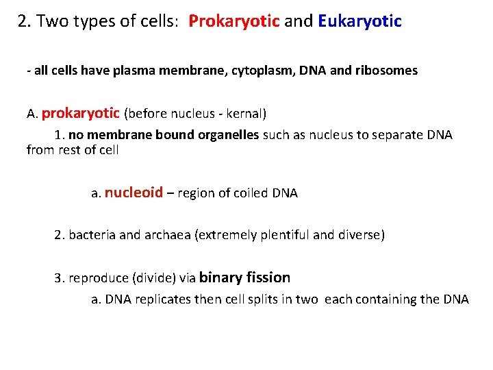 2. Two types of cells: Prokaryotic and Eukaryotic - all cells have plasma membrane,