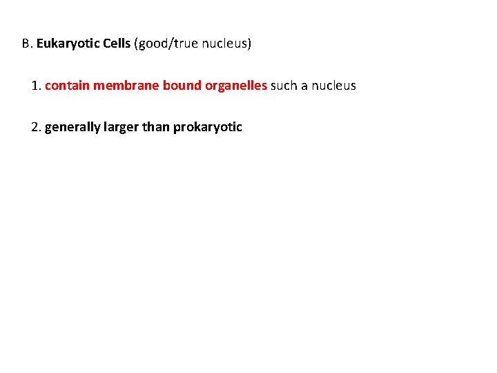 B. Eukaryotic Cells (good/true nucleus) 1. contain membrane bound organelles such a nucleus 2.