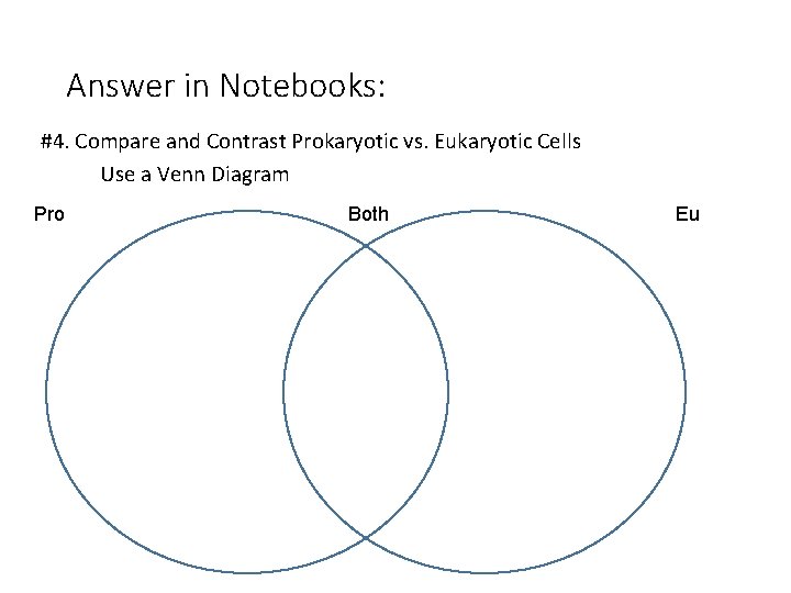 Answer in Notebooks: #4. Compare and Contrast Prokaryotic vs. Eukaryotic Cells Use a Venn