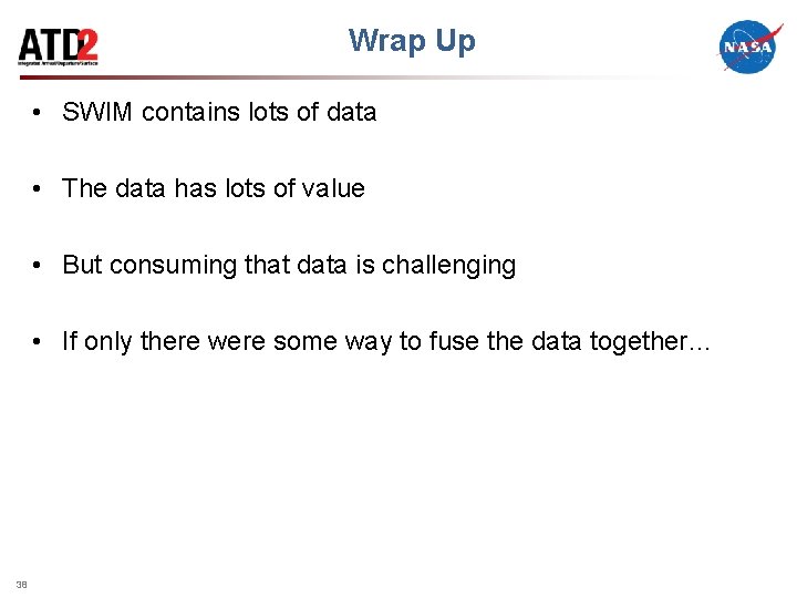 Wrap Up • SWIM contains lots of data • The data has lots of
