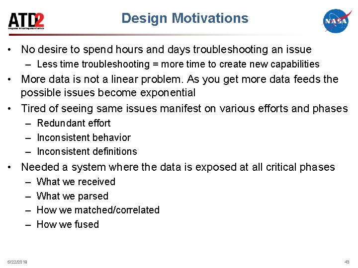 Design Motivations • No desire to spend hours and days troubleshooting an issue –
