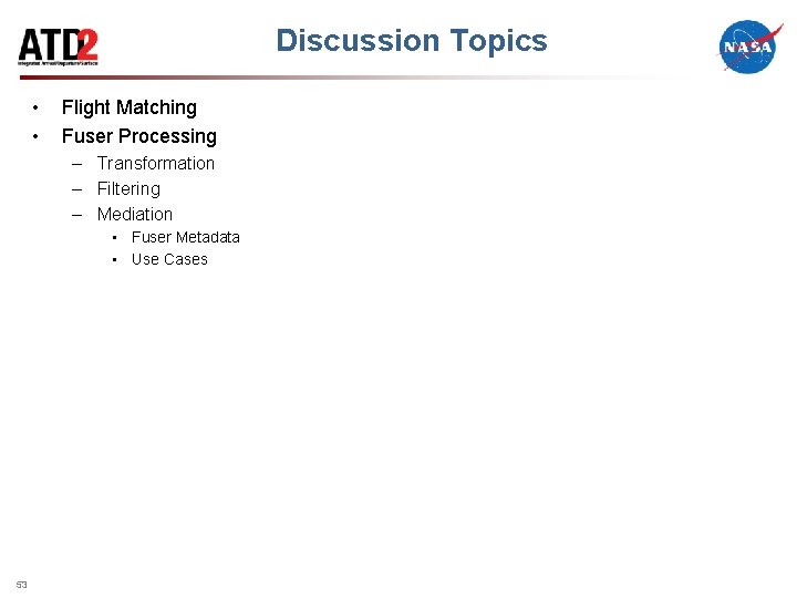 Discussion Topics • • Flight Matching Fuser Processing – Transformation – Filtering – Mediation