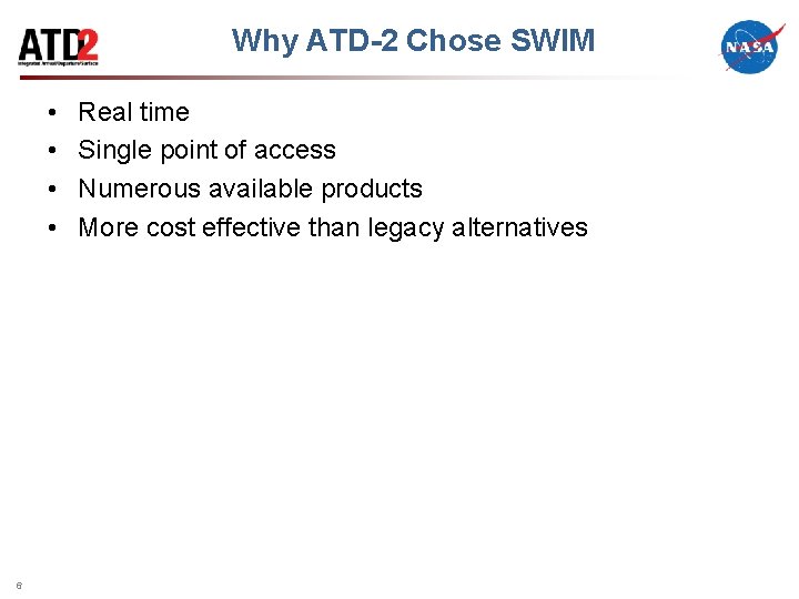 Why ATD-2 Chose SWIM • • 6 Real time Single point of access Numerous