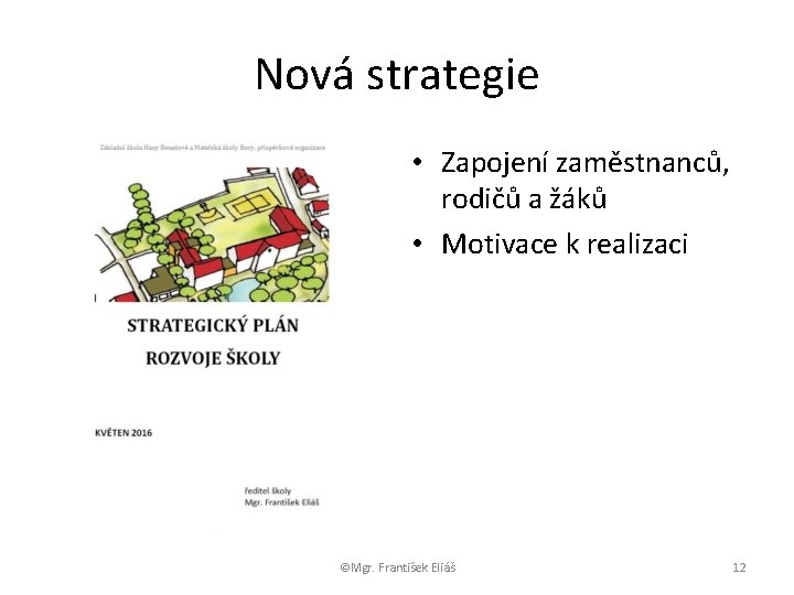 Nová strategie • Zapojení zaměstnanců, rodičů a žáků • Motivace k realizaci ©Mgr. František