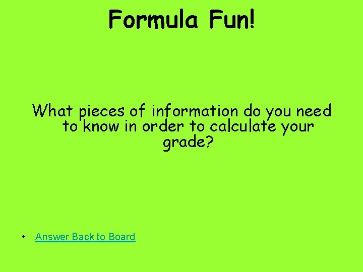 Formula Fun! What pieces of information do you need to know in order to