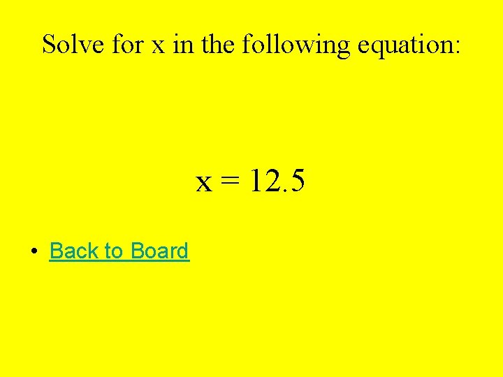 Solve for x in the following equation: x = 12. 5 • Back to