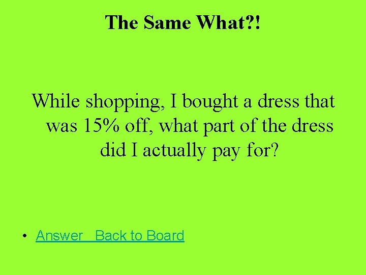 The Same What? ! While shopping, I bought a dress that was 15% off,