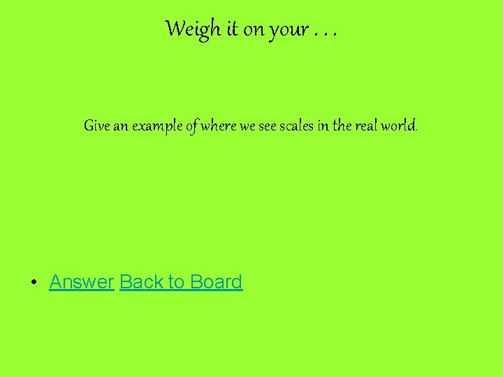 Weigh it on your. . . Give an example of where we see scales