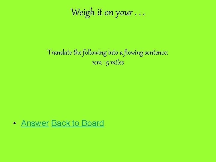 Weigh it on your. . . Translate the following into a flowing sentence: 1
