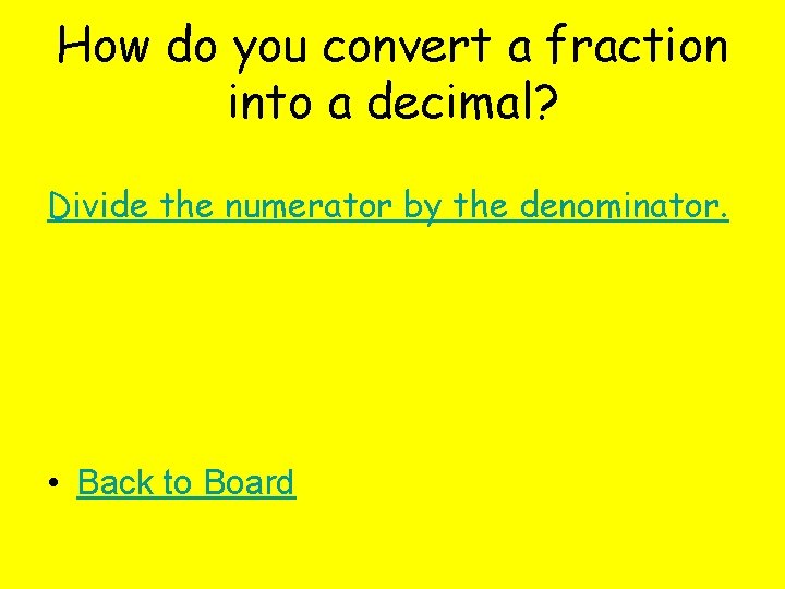 How do you convert a fraction into a decimal? Divide the numerator by the