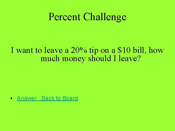 Percent Challenge I want to leave a 20% tip on a $10 bill, how