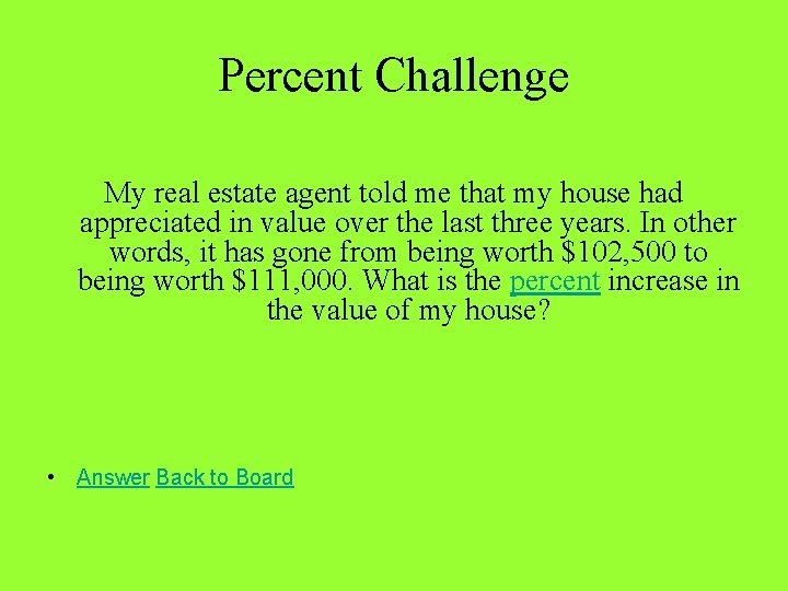 Percent Challenge My real estate agent told me that my house had appreciated in