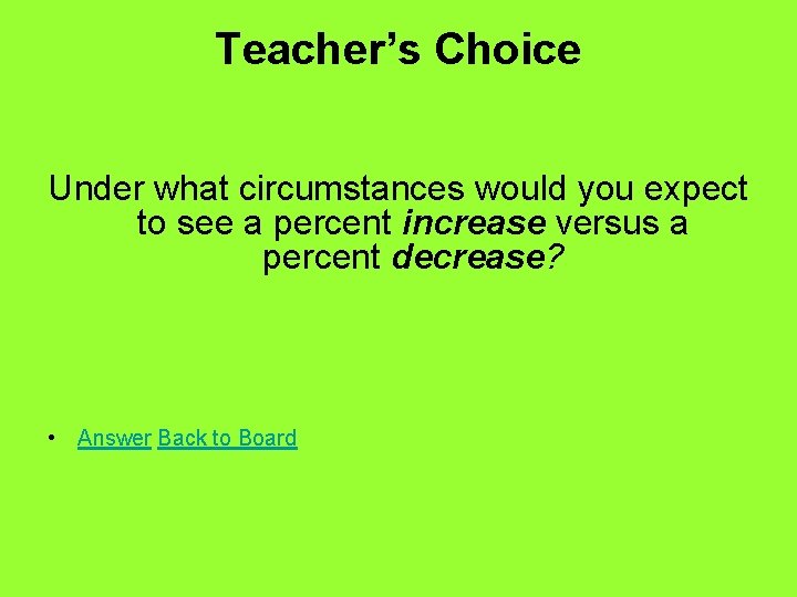 Teacher’s Choice Under what circumstances would you expect to see a percent increase versus