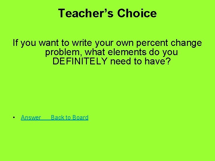 Teacher’s Choice If you want to write your own percent change problem, what elements