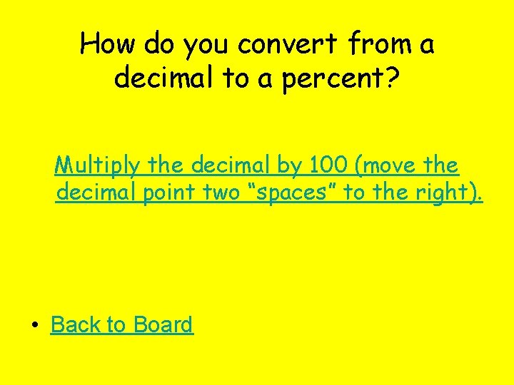 How do you convert from a decimal to a percent? Multiply the decimal by