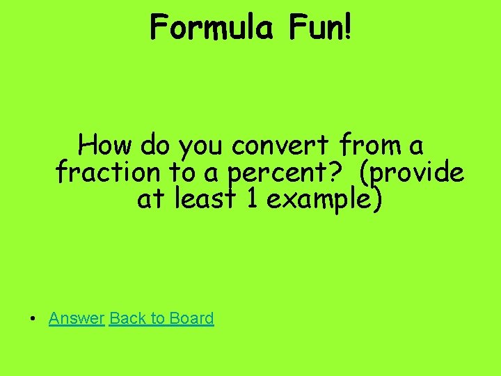 Formula Fun! How do you convert from a fraction to a percent? (provide at