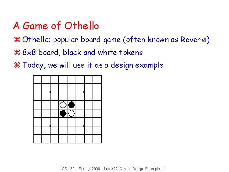 A Game of Othello z Othello: popular board game (often known as Reversi) z