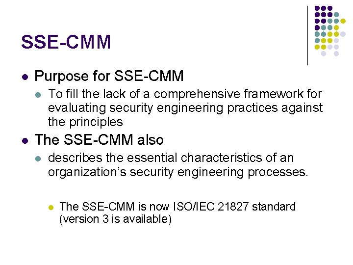 SSE-CMM l Purpose for SSE-CMM l l To fill the lack of a comprehensive