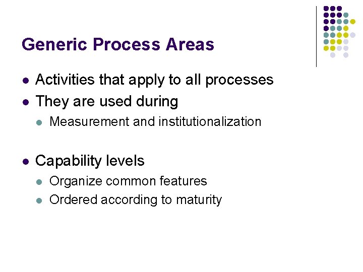 Generic Process Areas l l Activities that apply to all processes They are used