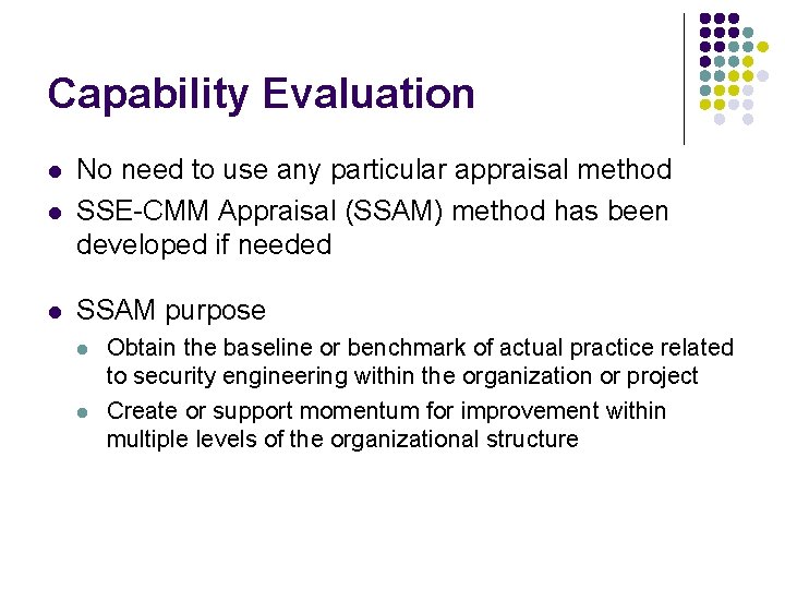 Capability Evaluation l No need to use any particular appraisal method SSE-CMM Appraisal (SSAM)