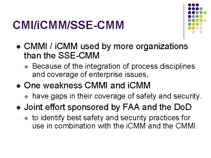 CMI/i. CMM/SSE-CMM l CMMI / i. CMM used by more organizations than the SSE-CMM