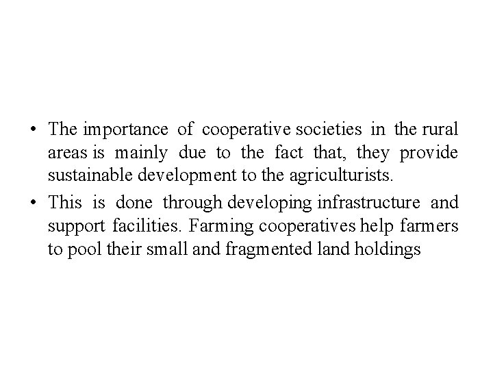  • The importance of cooperative societies in the rural areas is mainly due