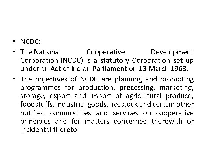  • NCDC: • The National Cooperative Development Corporation (NCDC) is a statutory Corporation