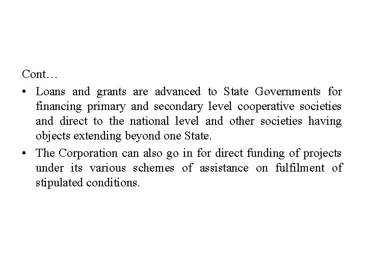 Cont… • Loans and grants are advanced to State Governments for financing primary and
