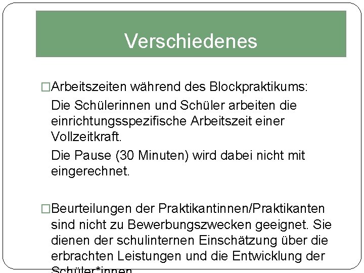 Verschiedenes �Arbeitszeiten während des Blockpraktikums: Die Schülerinnen und Schüler arbeiten die einrichtungsspezifische Arbeitszeit einer