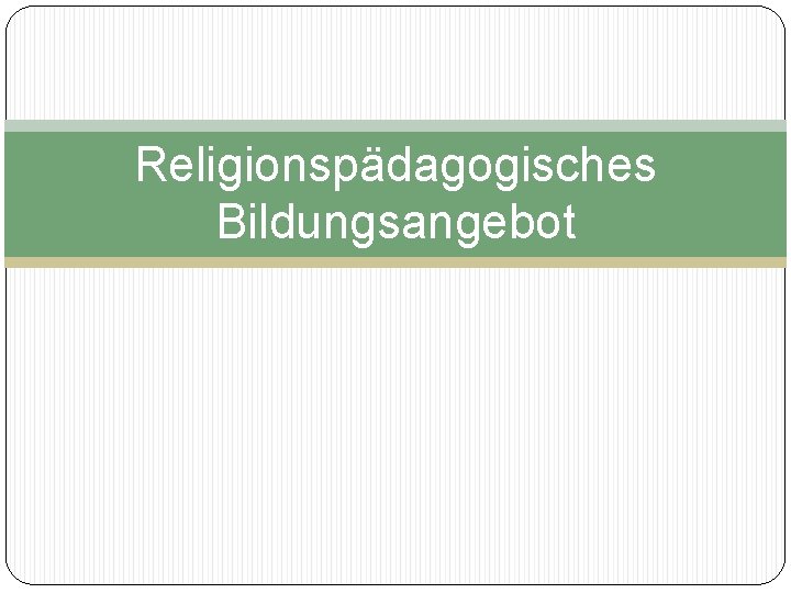 Religionspädagogisches Bildungsangebot 