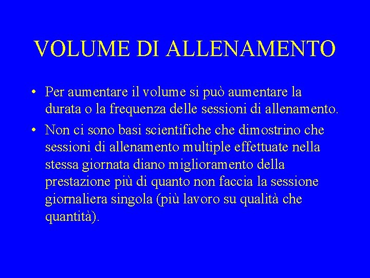 VOLUME DI ALLENAMENTO • Per aumentare il volume si può aumentare la durata o