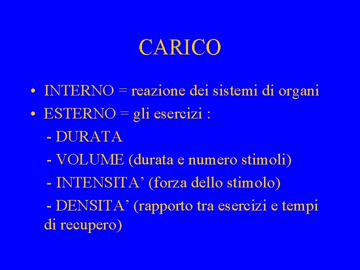 CARICO • INTERNO = reazione dei sistemi di organi • ESTERNO = gli esercizi