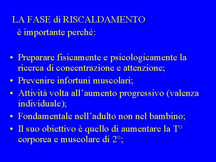 LA FASE di RISCALDAMENTO è importante perché: • Preparare fisicamente e psicologicamente la ricerca