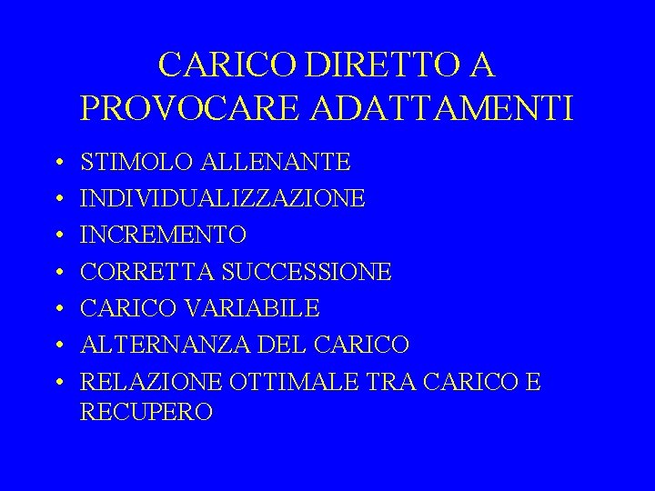 CARICO DIRETTO A PROVOCARE ADATTAMENTI • • STIMOLO ALLENANTE INDIVIDUALIZZAZIONE INCREMENTO CORRETTA SUCCESSIONE CARICO