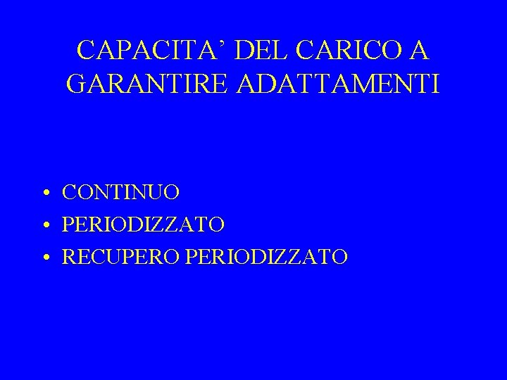 CAPACITA’ DEL CARICO A GARANTIRE ADATTAMENTI • CONTINUO • PERIODIZZATO • RECUPERO PERIODIZZATO 