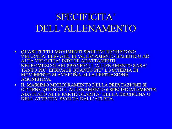 SPECIFICITA’ DELL’ALLENAMENTO • QUASI TUTTI I MOVIMENTI SPORTIVI RICHIEDONO VELOCITA’ ELEVATE, EL’ALLENAMENTO BALISTICO AD