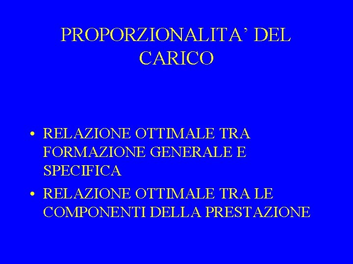 PROPORZIONALITA’ DEL CARICO • RELAZIONE OTTIMALE TRA FORMAZIONE GENERALE E SPECIFICA • RELAZIONE OTTIMALE