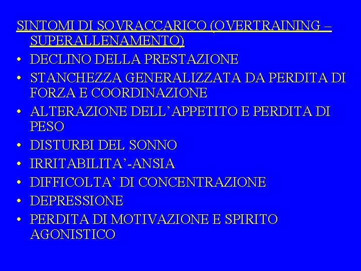 SINTOMI DI SOVRACCARICO (OVERTRAINING – SUPERALLENAMENTO) • DECLINO DELLA PRESTAZIONE • STANCHEZZA GENERALIZZATA DA