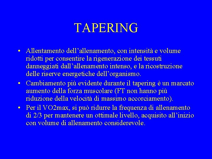 TAPERING • Allentamento dell’allenamento, con intensità e volume ridotti per consentire la rigenerazione dei