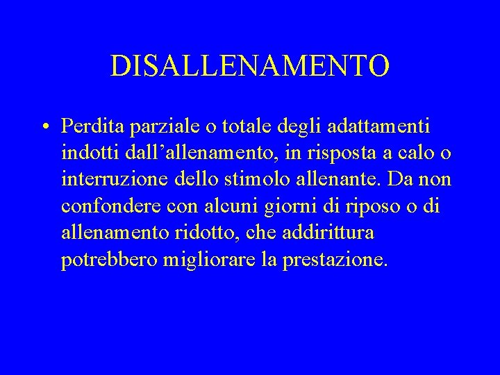 DISALLENAMENTO • Perdita parziale o totale degli adattamenti indotti dall’allenamento, in risposta a calo