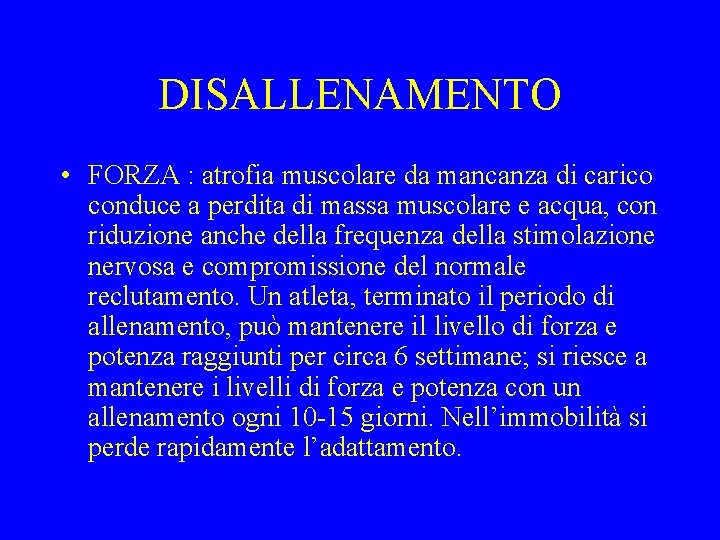 DISALLENAMENTO • FORZA : atrofia muscolare da mancanza di carico conduce a perdita di