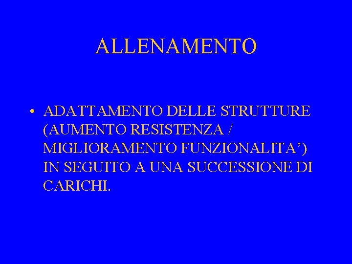 ALLENAMENTO • ADATTAMENTO DELLE STRUTTURE (AUMENTO RESISTENZA / MIGLIORAMENTO FUNZIONALITA’) IN SEGUITO A UNA