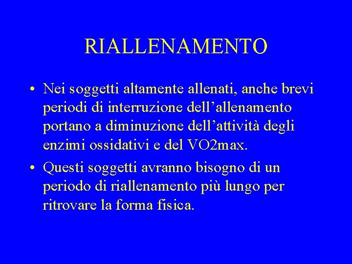 RIALLENAMENTO • Nei soggetti altamente allenati, anche brevi periodi di interruzione dell’allenamento portano a