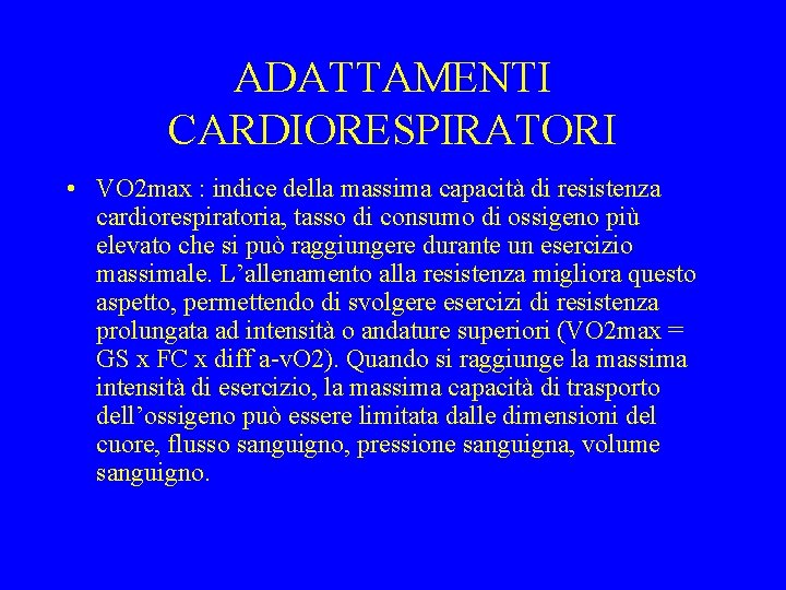 ADATTAMENTI CARDIORESPIRATORI • VO 2 max : indice della massima capacità di resistenza cardiorespiratoria,