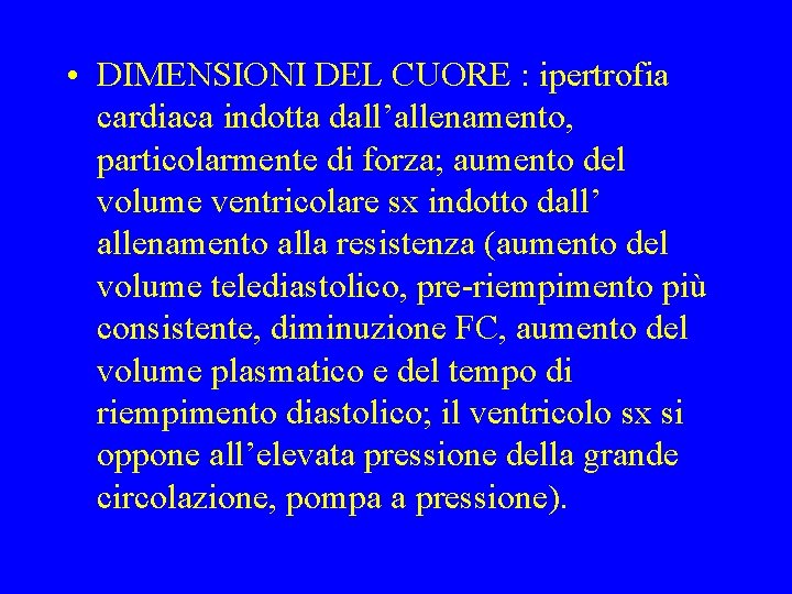  • DIMENSIONI DEL CUORE : ipertrofia cardiaca indotta dall’allenamento, particolarmente di forza; aumento