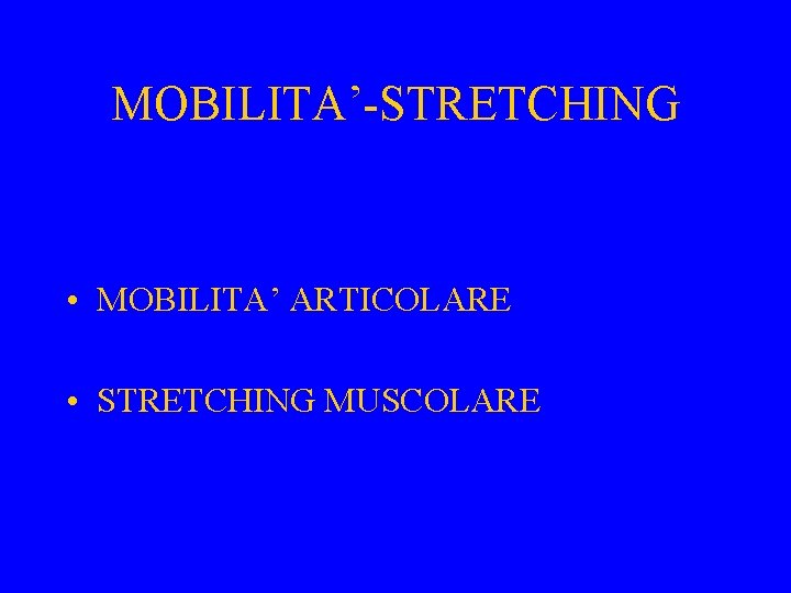 MOBILITA’-STRETCHING • MOBILITA’ ARTICOLARE • STRETCHING MUSCOLARE 